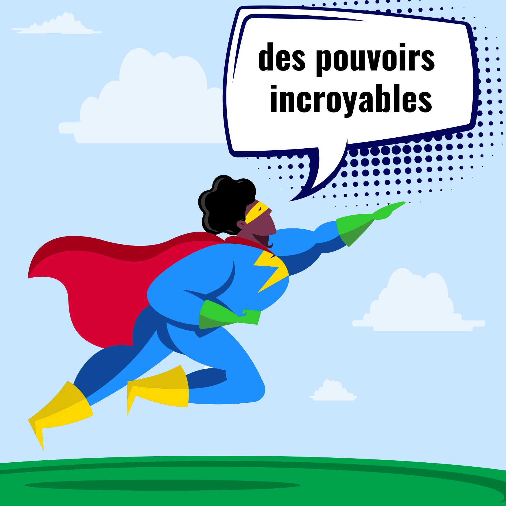 Une superhéroïne qui prend son envol en disant : « Des pouvoirs incroyables ».